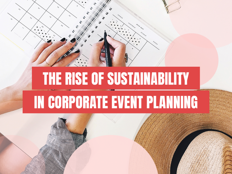 The Rise of Sustainability in Corporate Event Planning